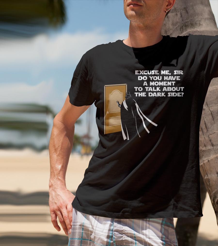 Excuse Me Sir Do You Have A Moment To Talk About The Dark Side Door Knock T-Shirt