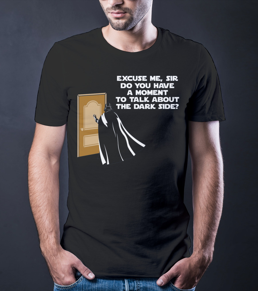 Excuse Me Sir Do You Have A Moment To Talk About The Dark Side Door Knock T-Shirt