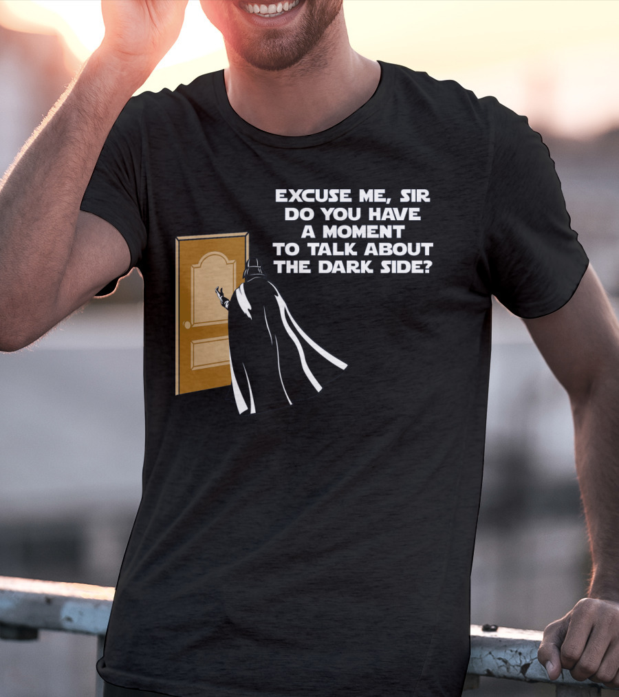 Excuse Me Sir Do You Have A Moment To Talk About The Dark Side Door Knock T-Shirt