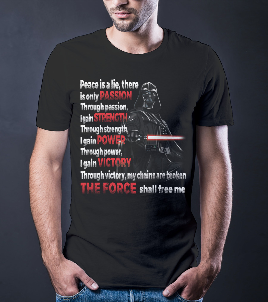 Darth Vader Peace Is A Lie Passion Strength Power Victory The Force Shall Free Me T-Shirt