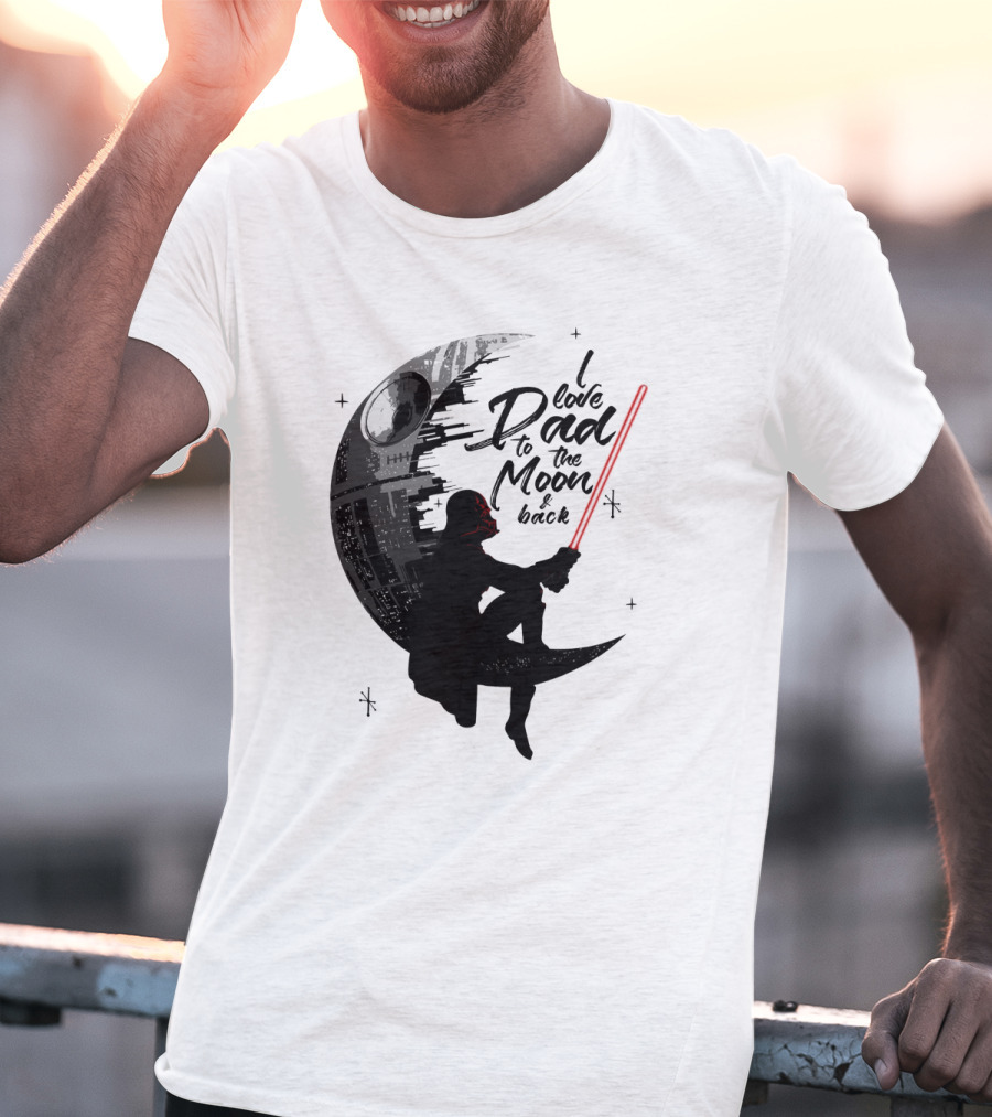 I Love Dad To The Moon And Back Father's Day Darth Vader Star Wars Death Star T-Shirt