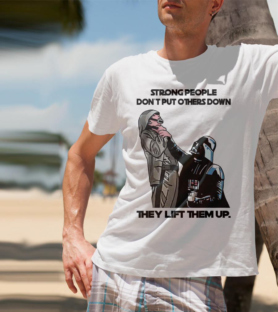 Strong People Don't Put Others Down They Lift Them Up Darth Vader Star Wars T-Shirt