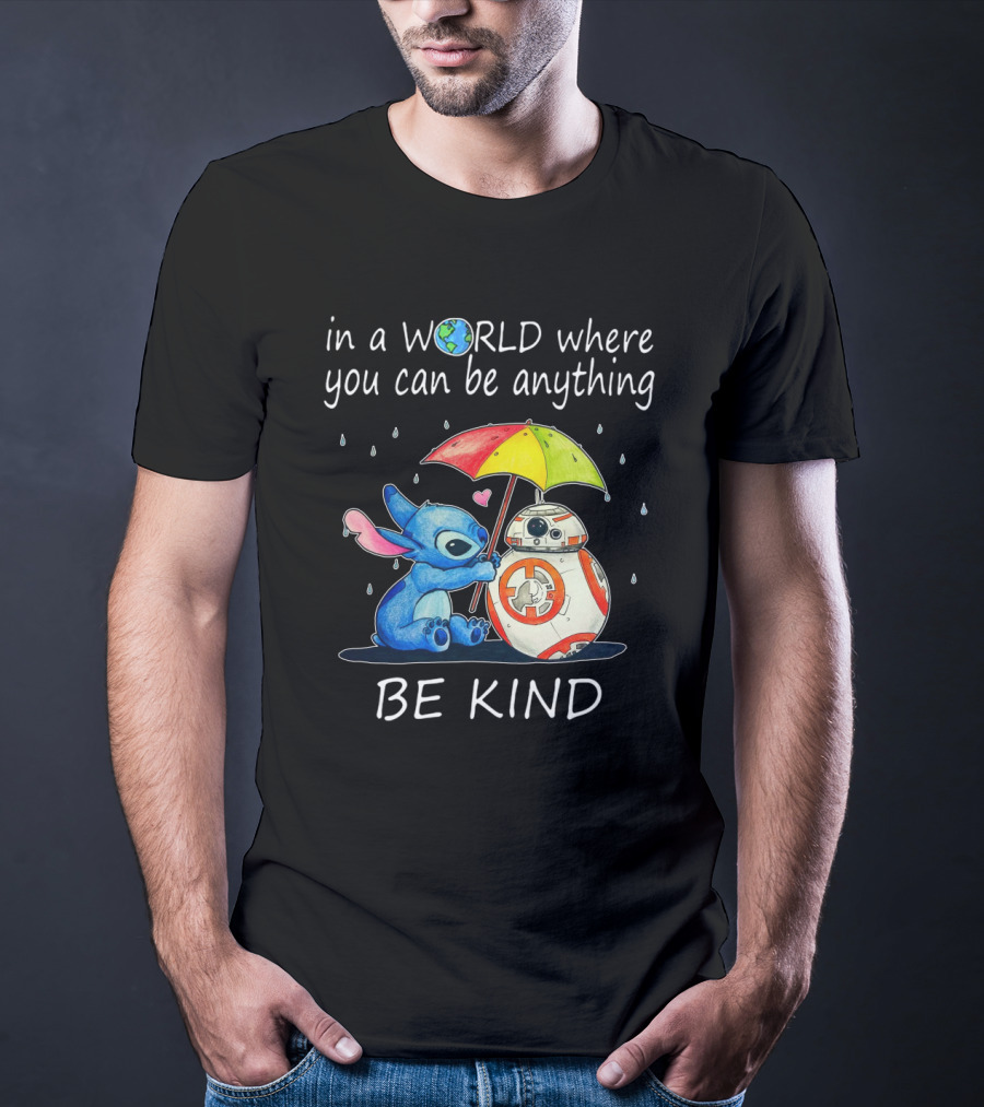 In A World Where You Can Be Anything Be Kind BB-8 And Stitch Under Umbrella T-Shirt
