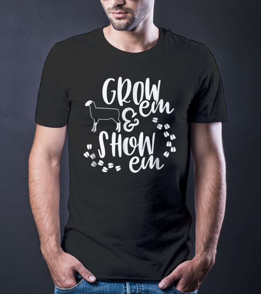 Grow 'Em And Show 'Em Sheep Livestock Show T-Shirt