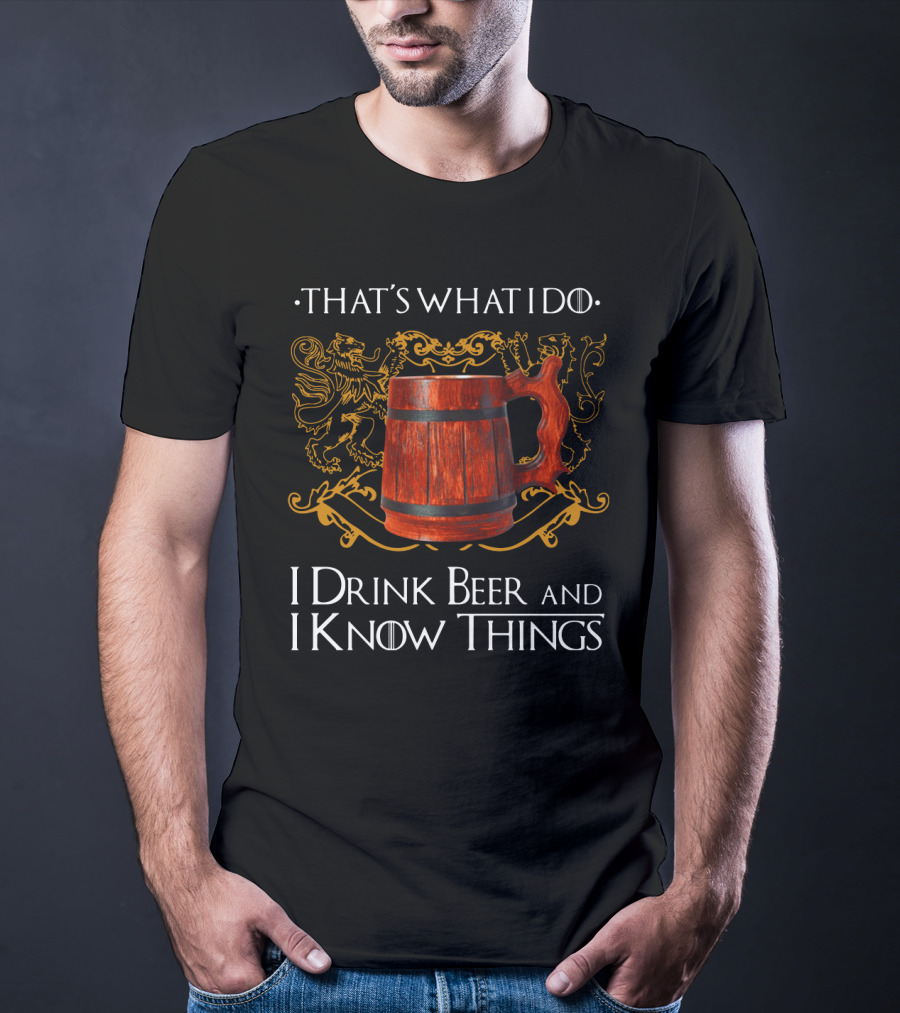 That's What I Do I Drink Beer And I Know Things Lion Crest Mug T-Shirt