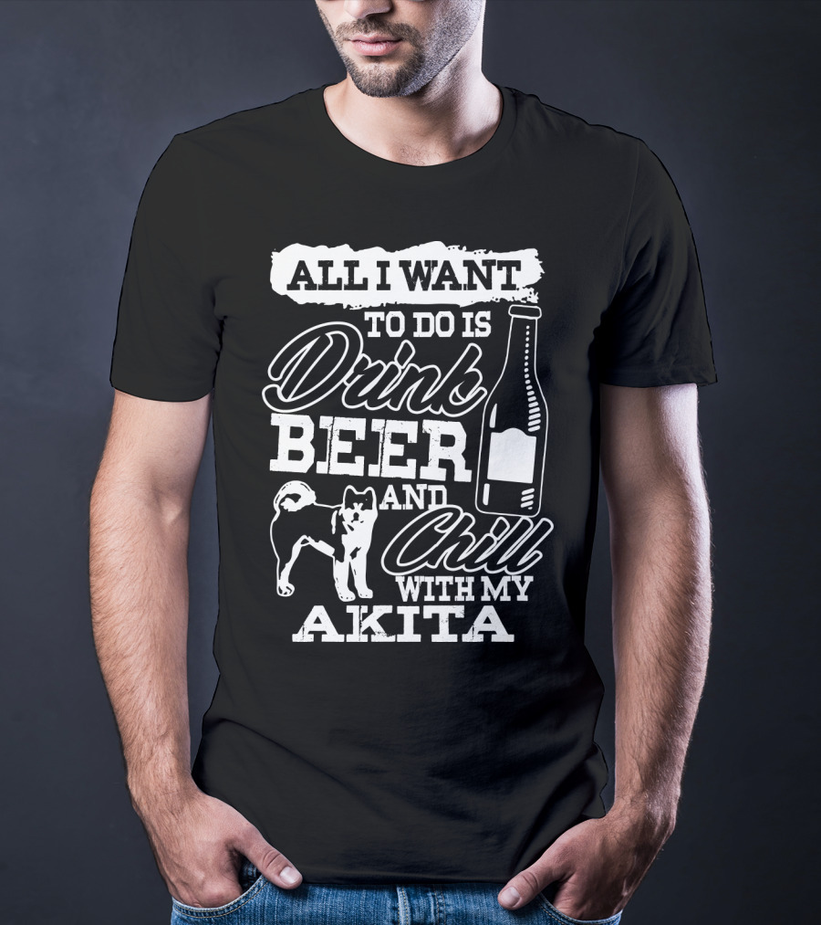 All I Want To Do Is Drink Beer And Chill With My Akita Beer Bottle Akita Dog T-Shirt