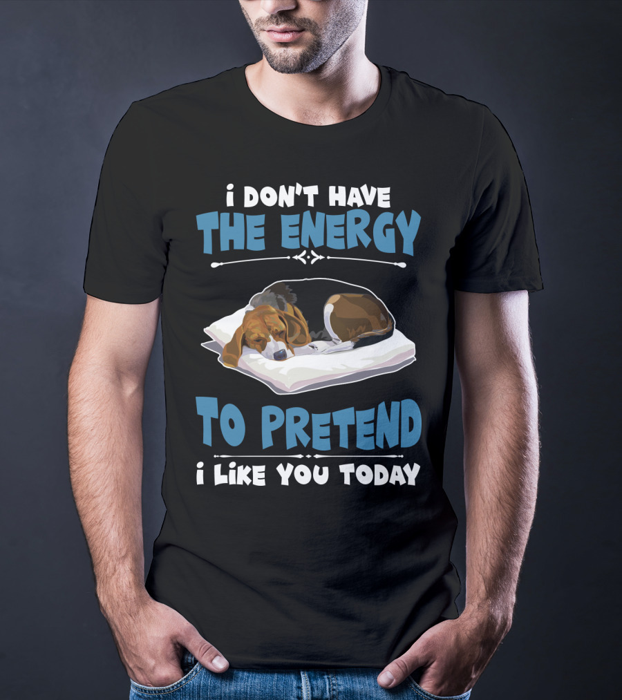 I Don't Have The Energy To Pretend I Like You Today Sleeping Dog Mood T-Shirt