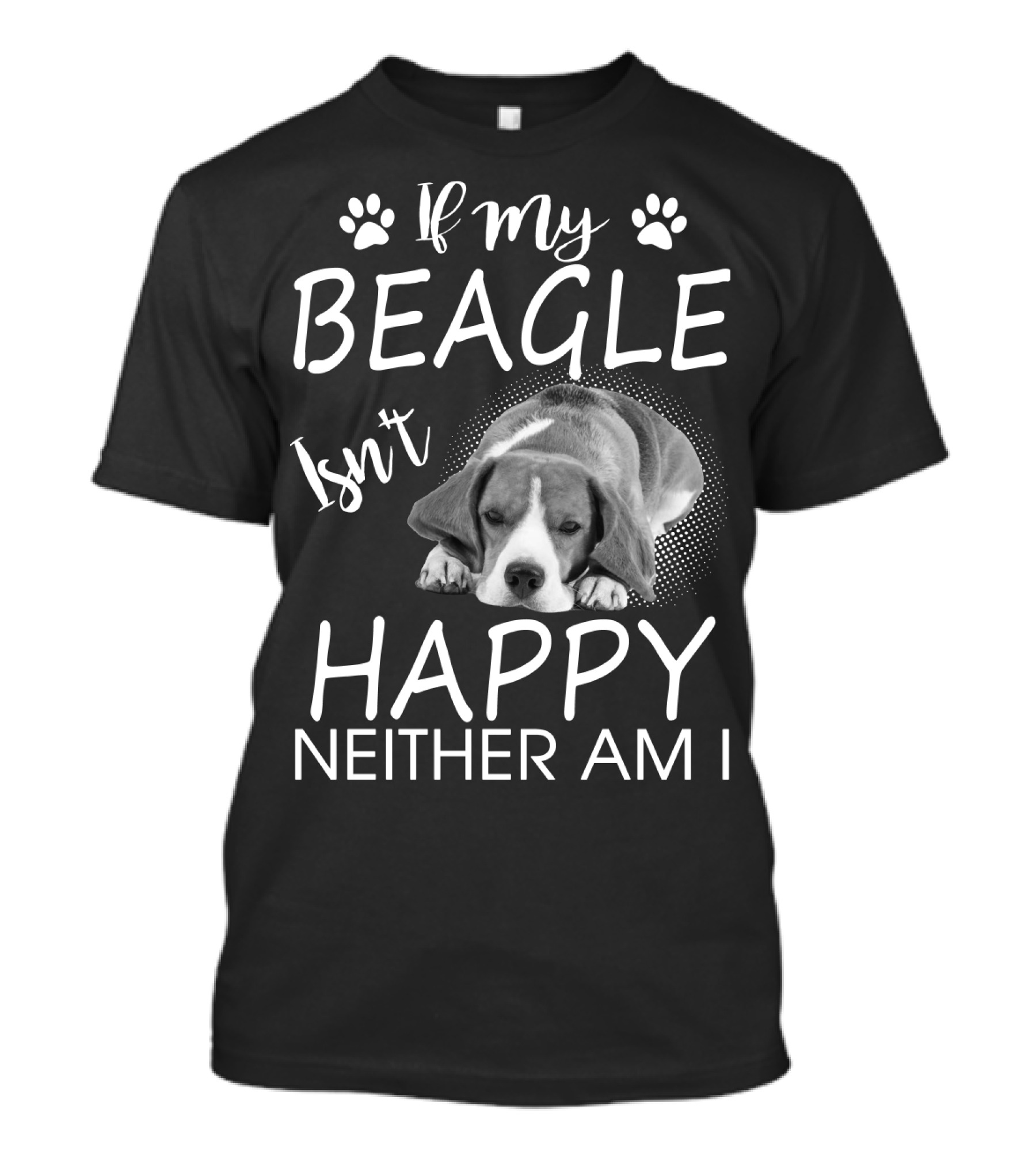 If My Beagle Isn't Happy Neither Am I Beagle T-Shirt