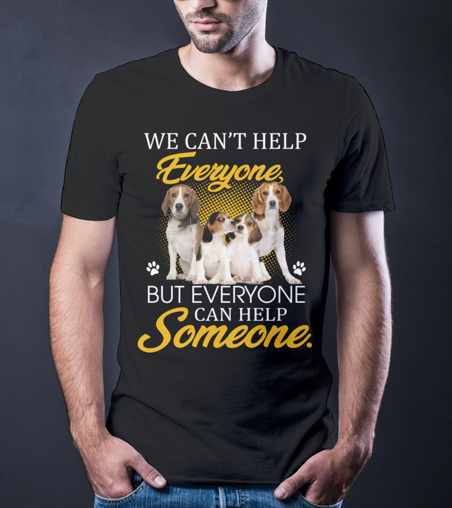 We Can't Help Everyone But Everyone Can Help Someone Beagle Dogs T-Shirt