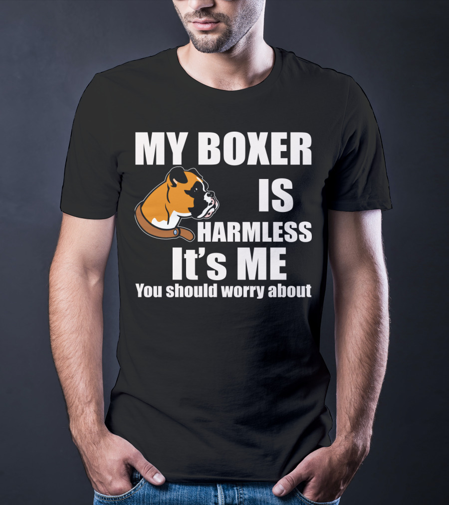 My Boxer Is Harmless It’s Me You Should Worry About Boxer Dog Head T-Shirt