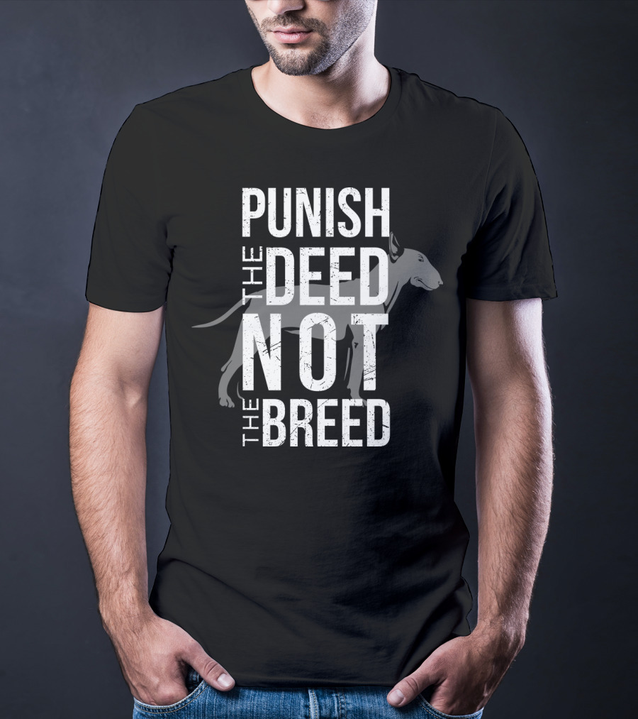 PUNISH THE DEED NOT THE BREED Bull Terrier T-Shirt