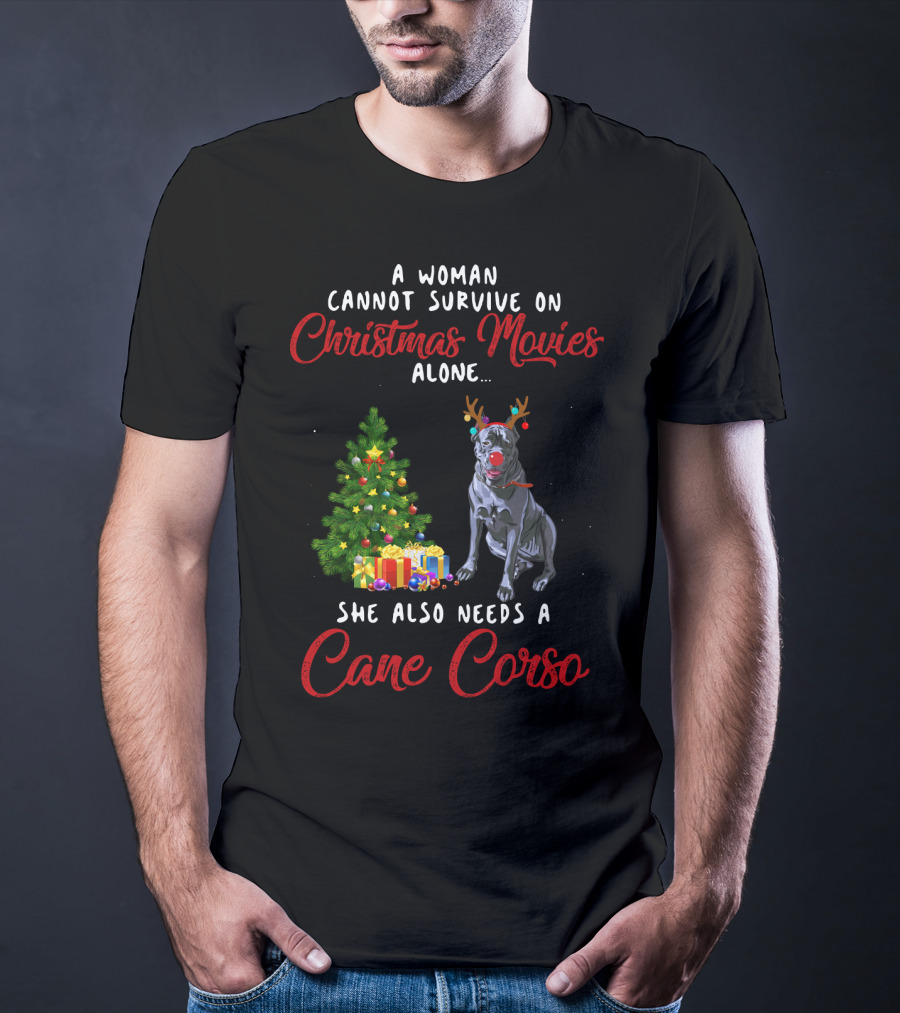 A Woman Cannot Survive On Christmas Movies Alone She Also Needs A Cane Corso Holiday T-Shirt