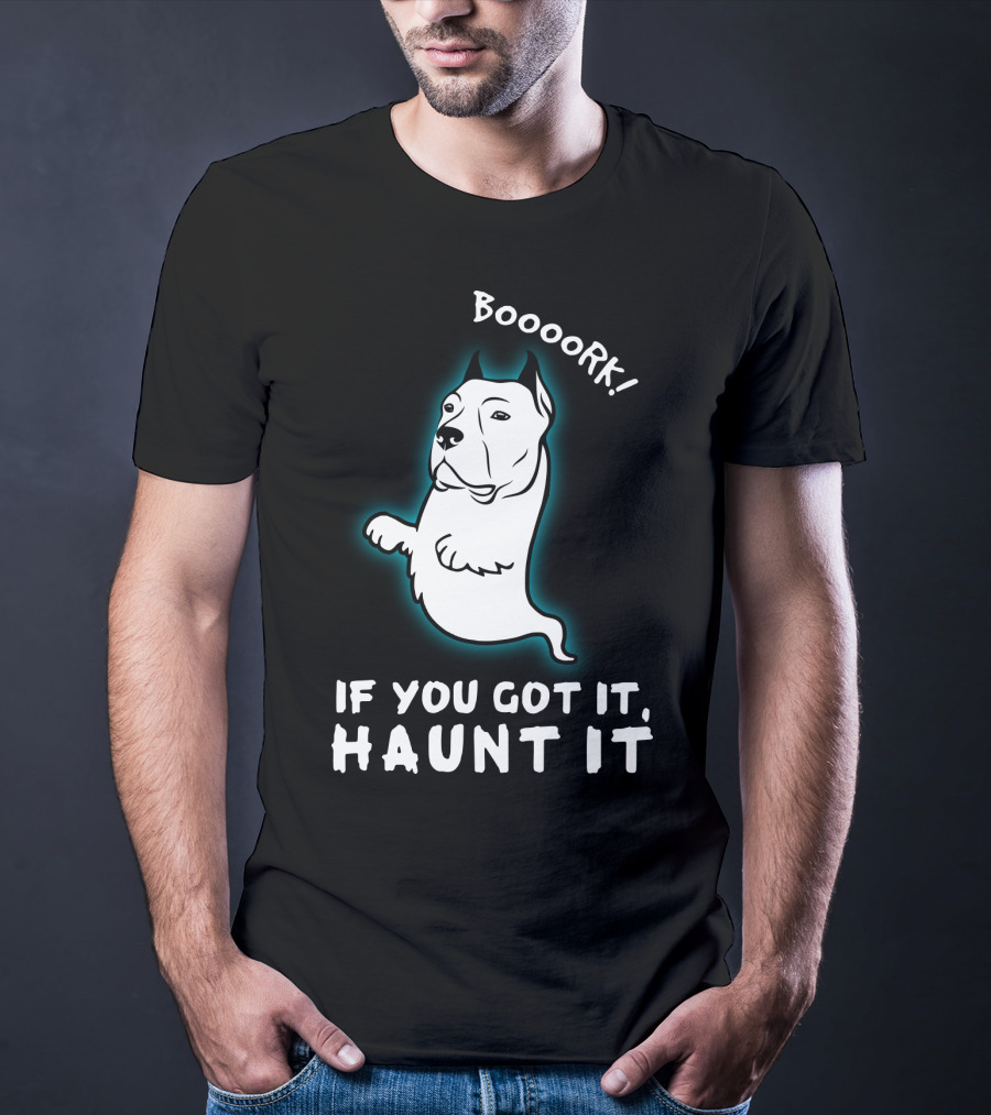 Boooork If You Got It Haunt It Ghost Dog T-Shirt