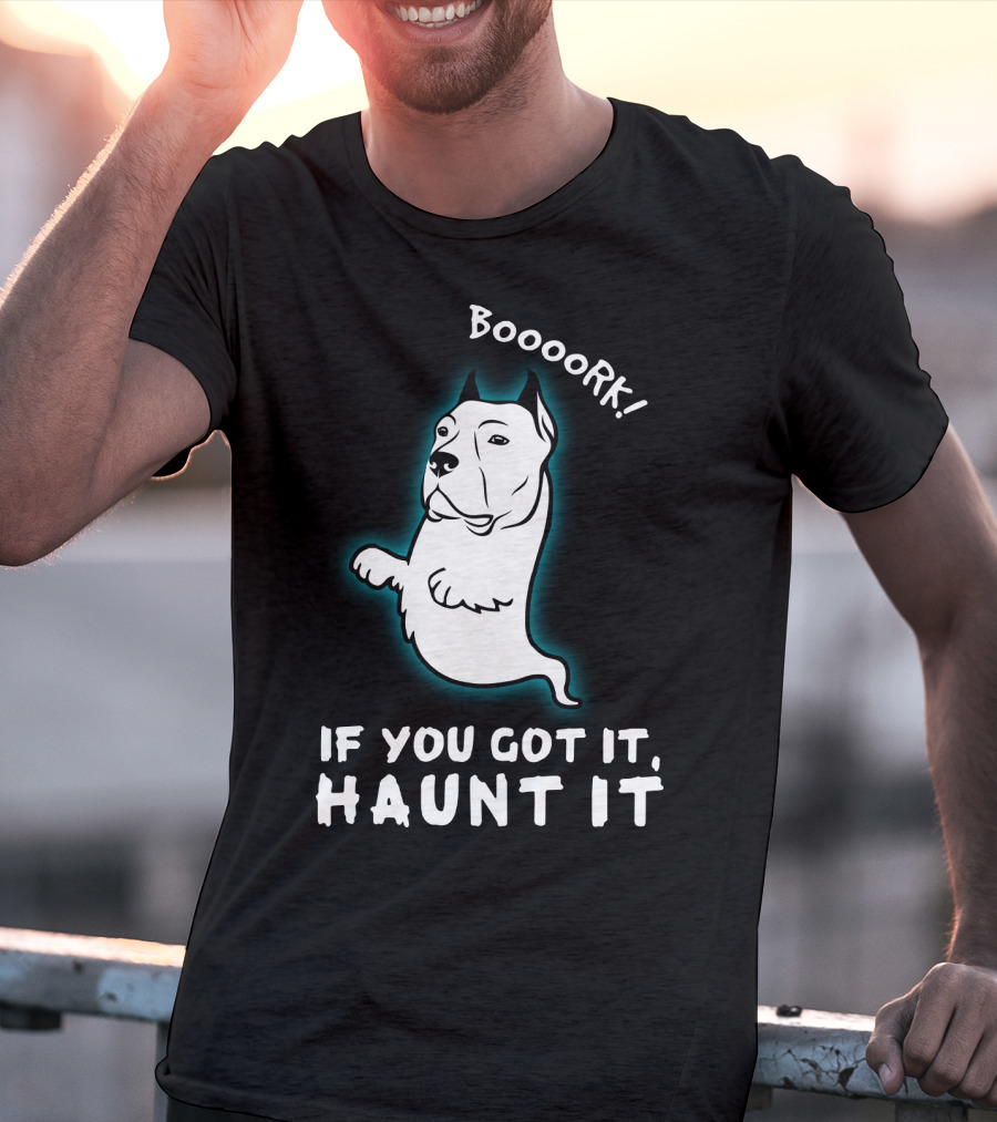 Boooork If You Got It Haunt It Ghost Dog T-Shirt