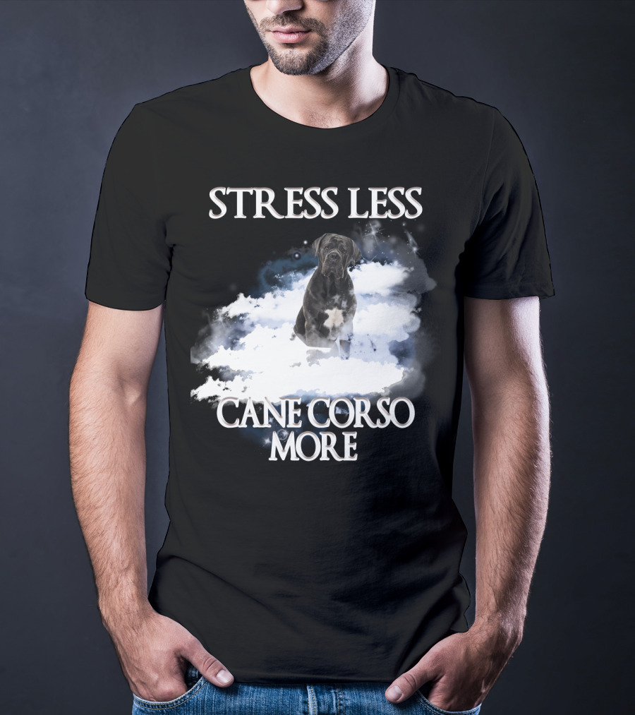 STRESS LESS CANE CORSO MORE Clouds And Cane Corso Dog T-Shirt