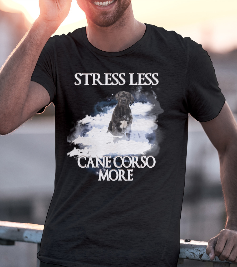 STRESS LESS CANE CORSO MORE Clouds And Cane Corso Dog T-Shirt