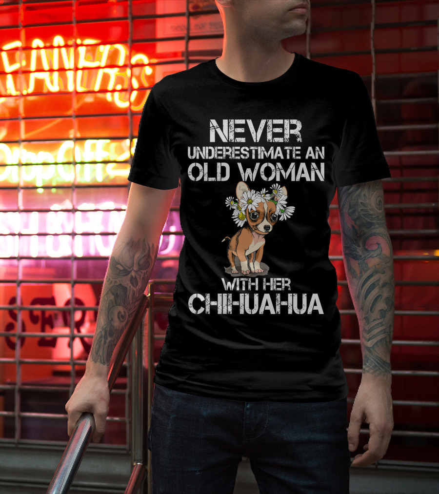 Never Underestimate An Old Woman With Her Chihuahua T-Shirt