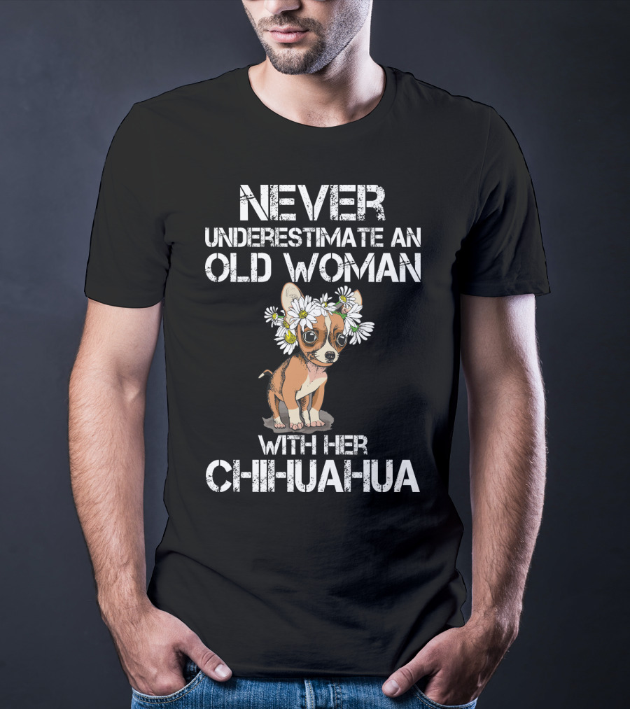 Never Underestimate An Old Woman With Her Chihuahua T-Shirt