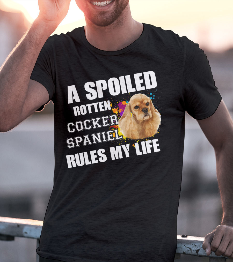 A Spoiled Rotten Cocker Spaniel Rules My Life T-Shirt