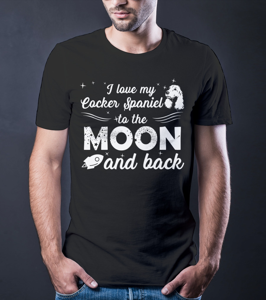 I Love My Cocker Spaniel To The Moon And Back With Stars And Rocket T-Shirt