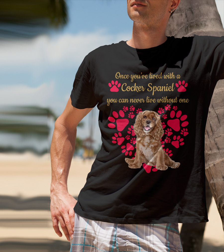 Once You've Lived With A Cocker Spaniel You Can Never Live Without One With Red Paw Prints T-Shirt
