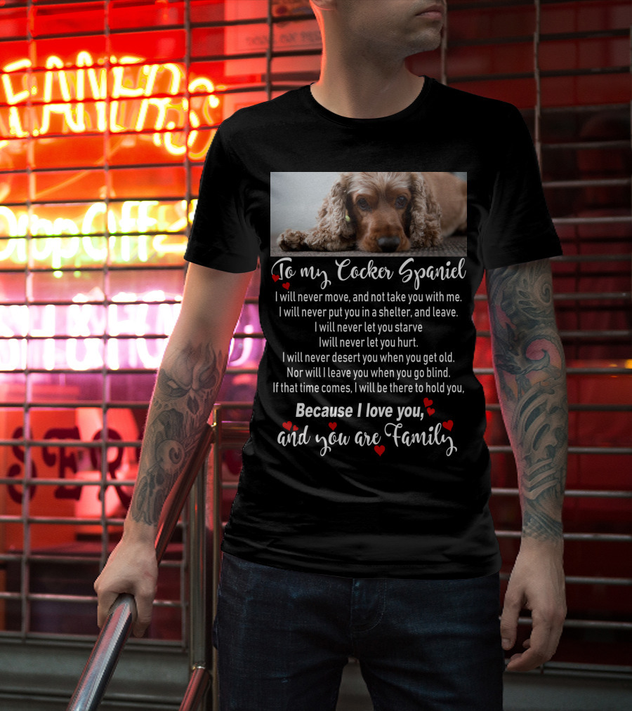 To My Cocker Spaniel Because I Love You And You Are Family T-Shirt