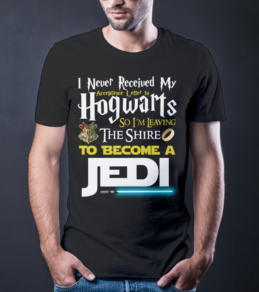 I Never Received My Acceptance Letter To Hogwarts So I'm Leaving The Shire To Become A Jedi T-Shirt