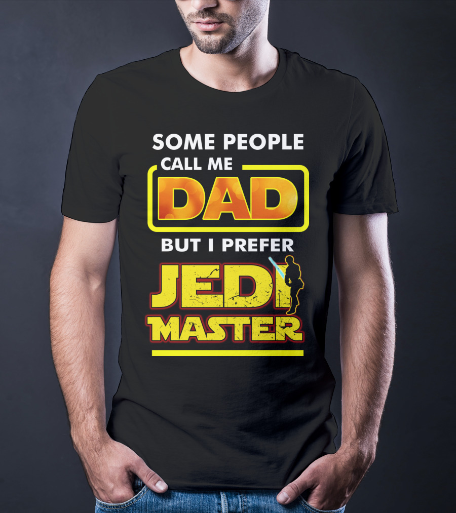 Some People Call Me Dad But I Prefer Jedi Master Father's Day Star Wars Inspired T-Shirt