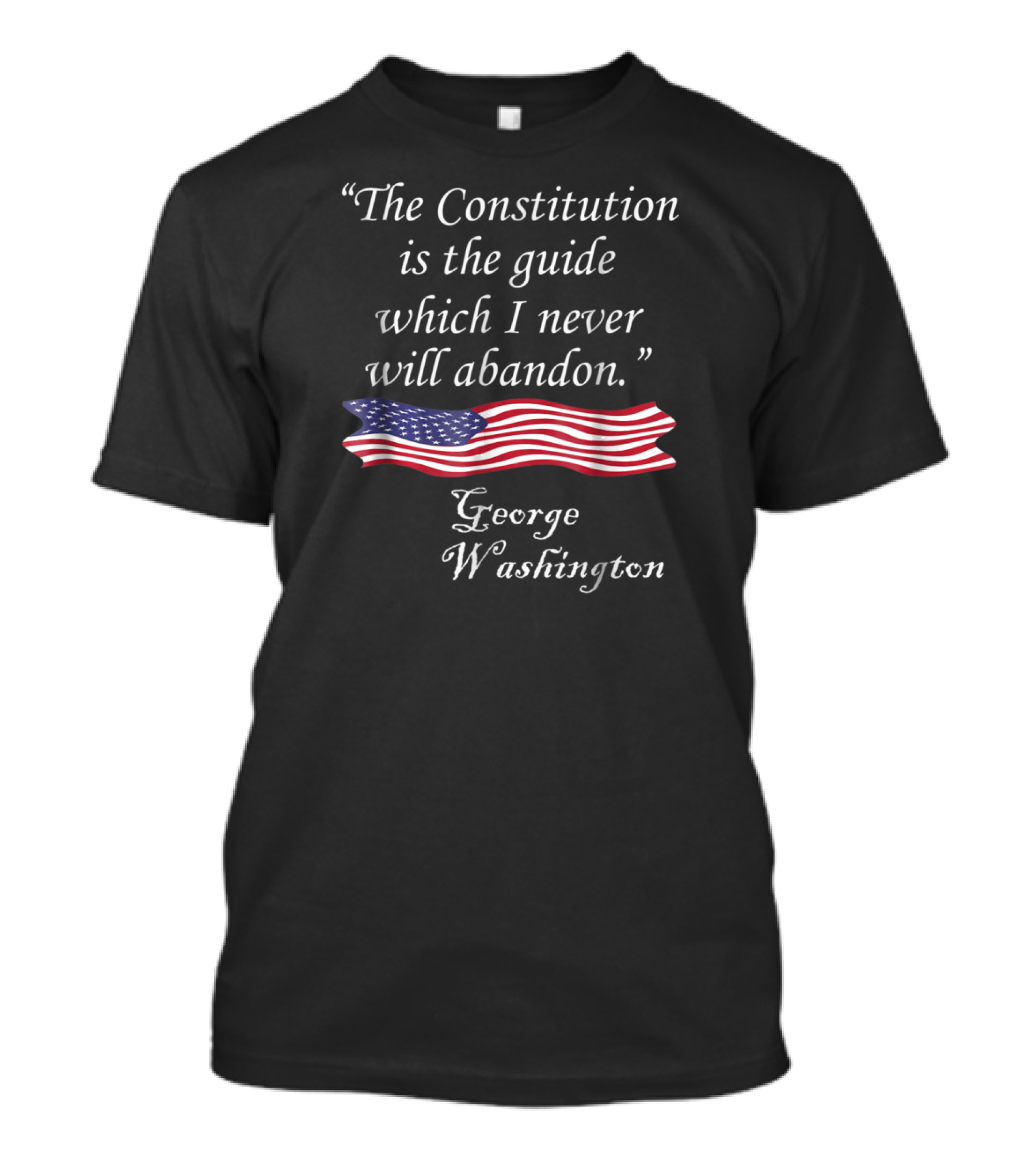 The Constitution Is The Guide American Flag Quote George Washington T-Shirt