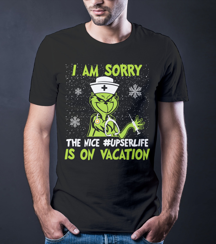 I Am Sorry Grinch The Nice #UPSERLife Is On Vacation Nurse Snowflakes T-Shirt