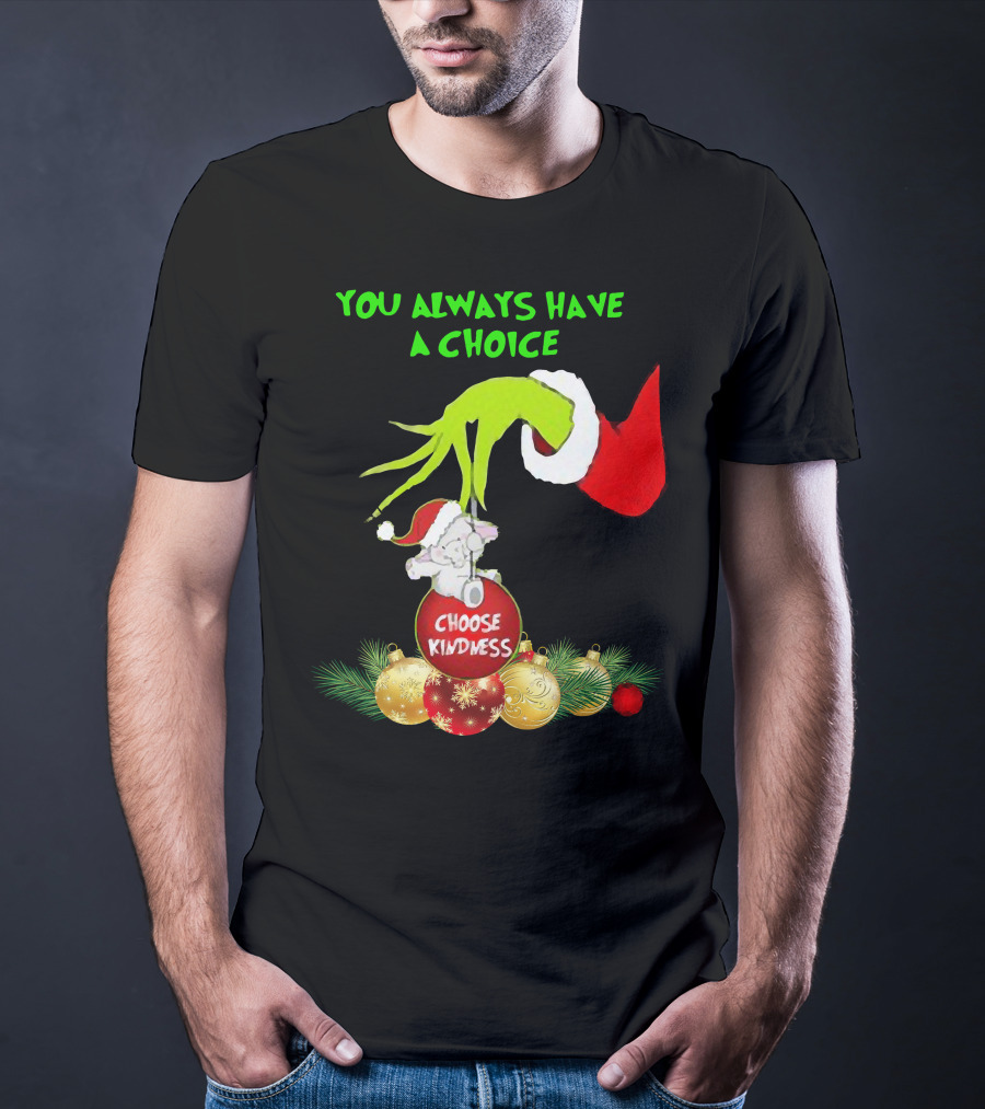 You Always Have A Choice Hand Grinch Holding Choose Kindness Ornaments T-Shirt