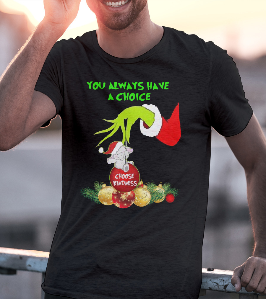 You Always Have A Choice Hand Grinch Holding Choose Kindness Ornaments T-Shirt