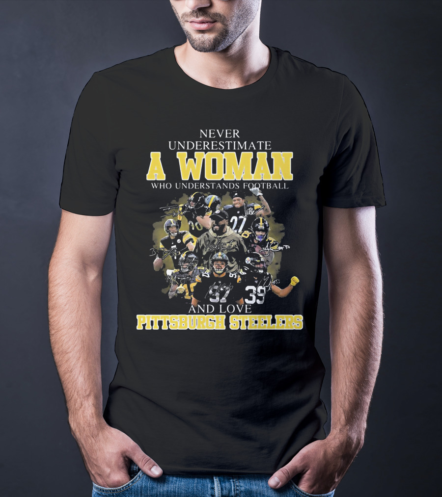 Never Underestimate A Woman Who Loves Pittsburgh Steelers Football Players T-Shirt