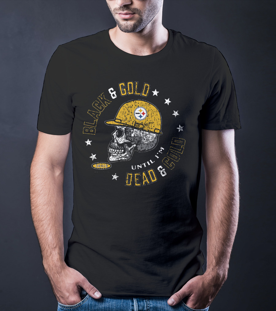 Black And Gold Pittsburgh Steelers Skull Until I'm Dead And Cold T-Shirt