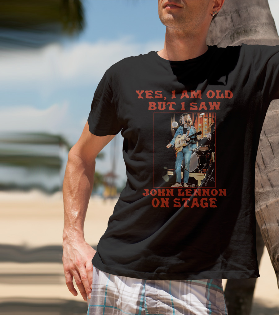 Yes I Am Old But I Saw John Lennon On Stage Iconic Performance Image T-Shirt