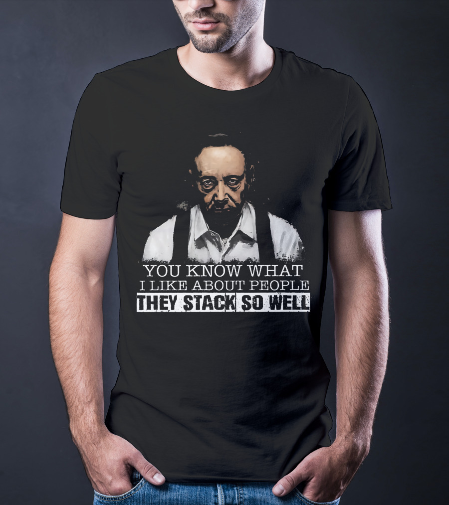 You Know What I Like About People They Stack So Well T-Shirt