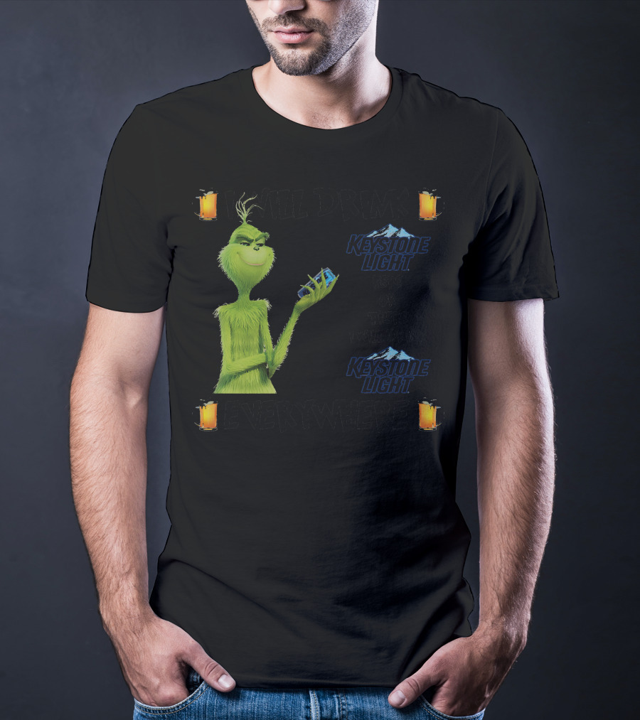 I Will Drink Keystone Light Here Or There I Will Drink Keystone Light Everywhere Grinch T-Shirt