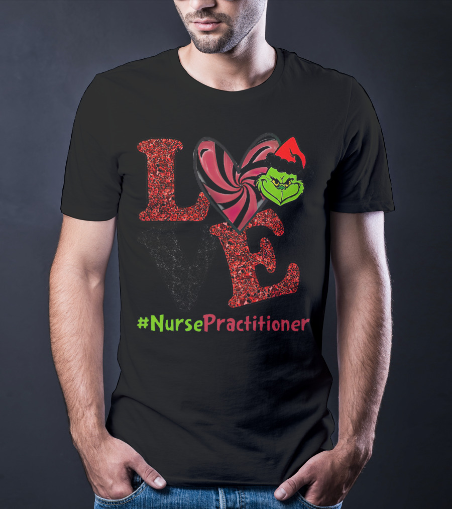LOVE Grinch Heart Nurse Practitioner T-Shirt