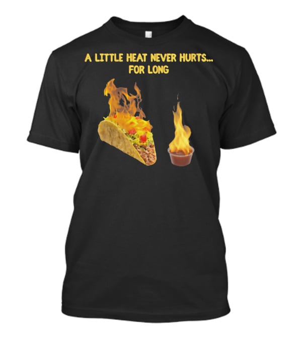 A Little Heat Never Hurts For Long Taco Hot Sauce Flame T-Shirt