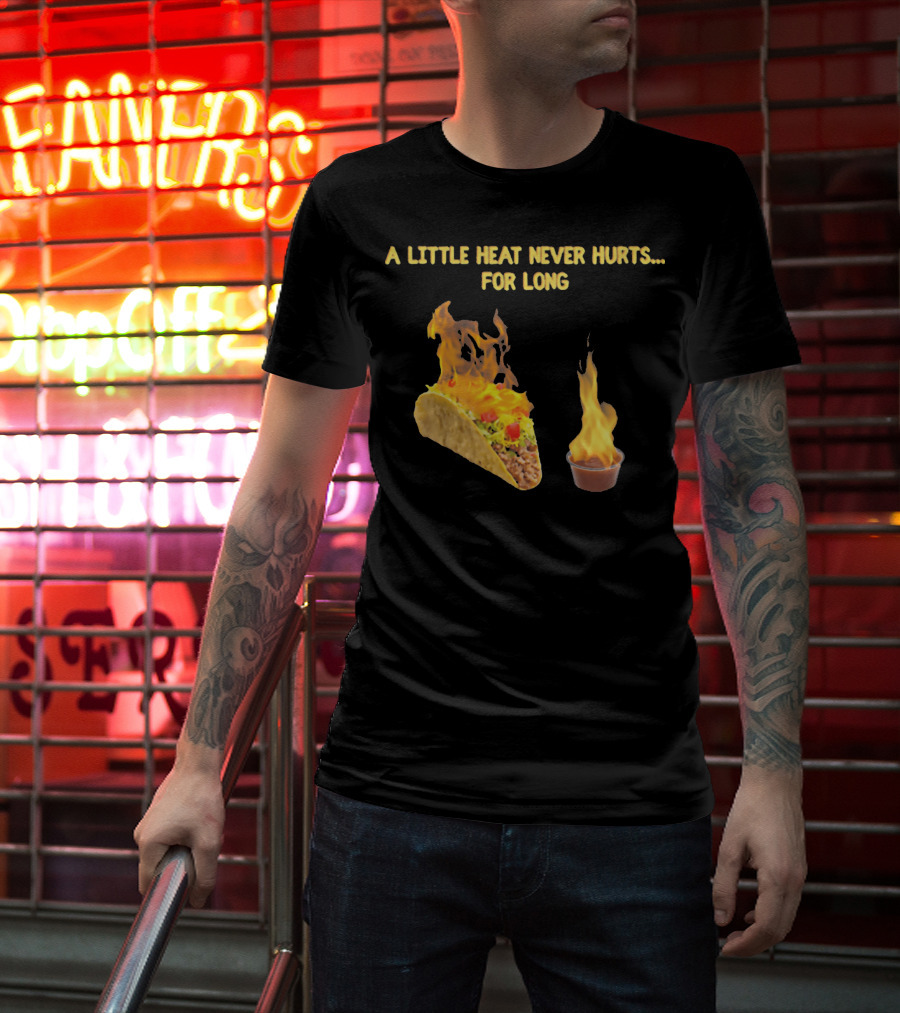 A Little Heat Never Hurts For Long Taco Hot Sauce Flame T-Shirt
