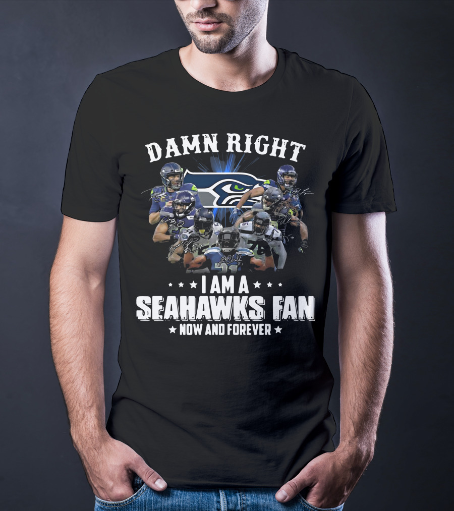Damn Right I Am A Seahawks Fan Now And Forever Players T-Shirt