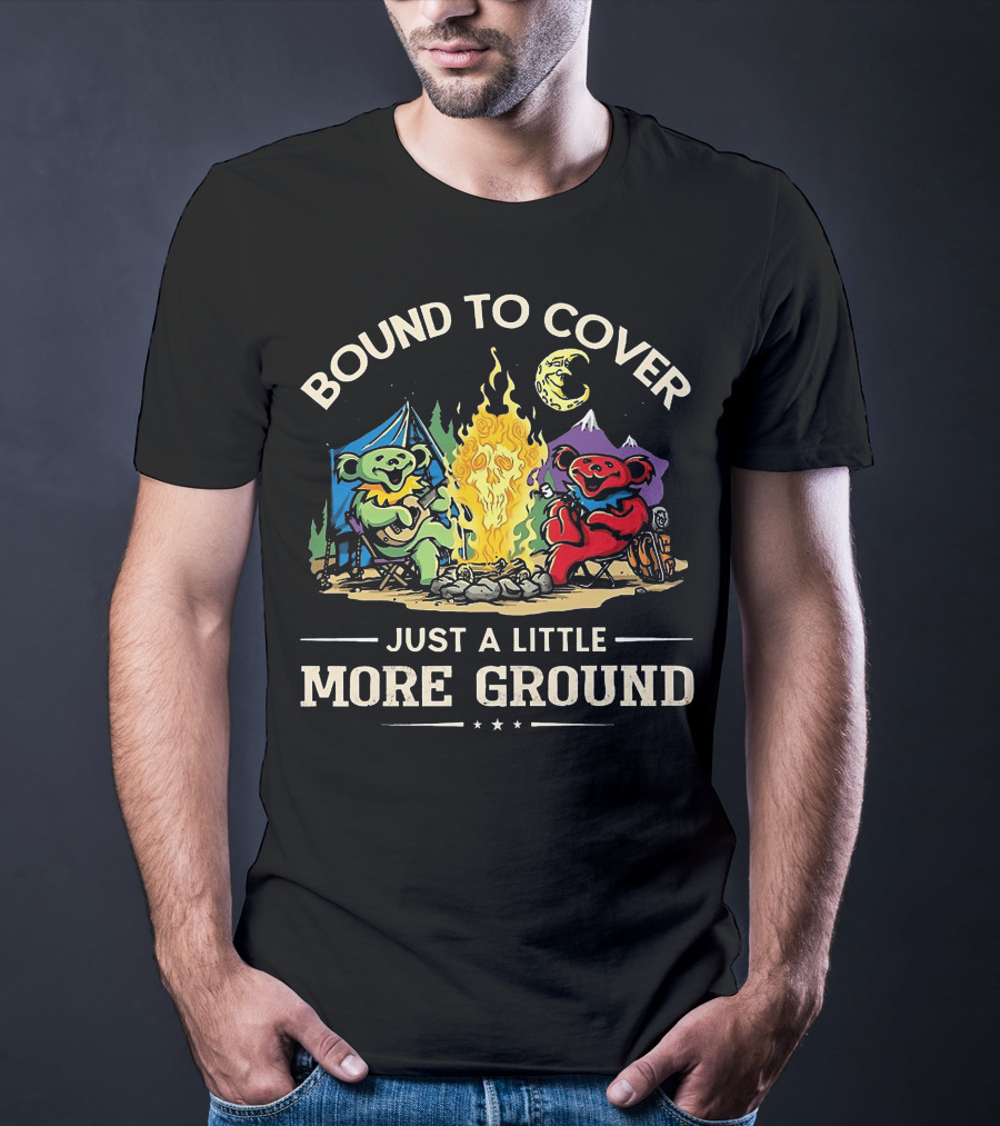 Bound To Cover Just A Little More Ground Grateful Dead Camping Bears T-Shirt