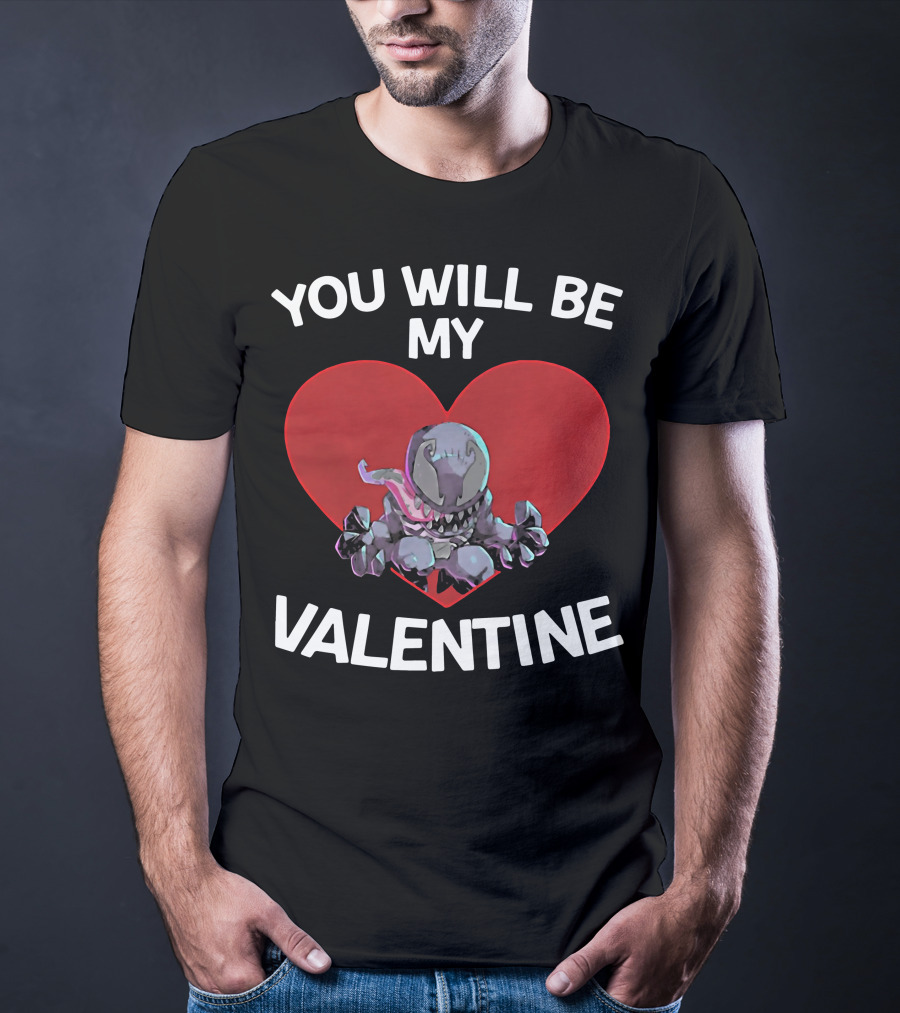 You Will Be My Valentine Venom With Heart T-Shirt