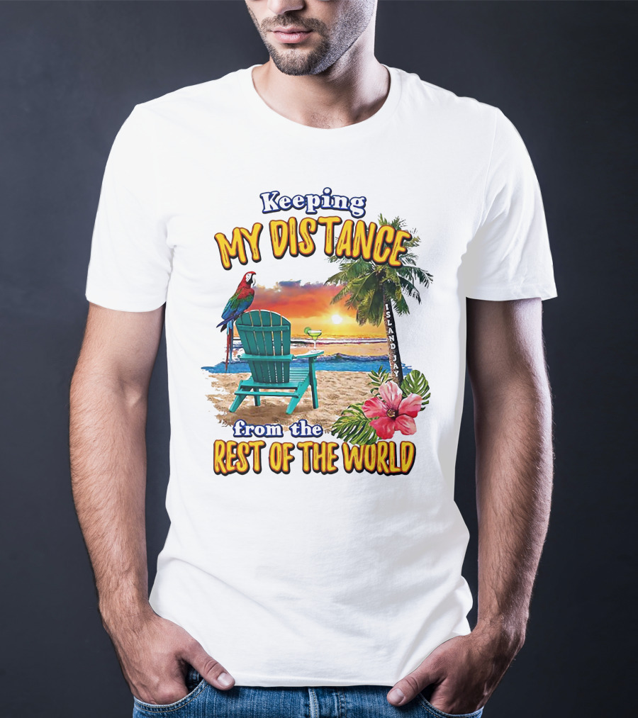 Keeping My Distance From The Rest Of The World Parrot Beach Island Jay T-Shirt
