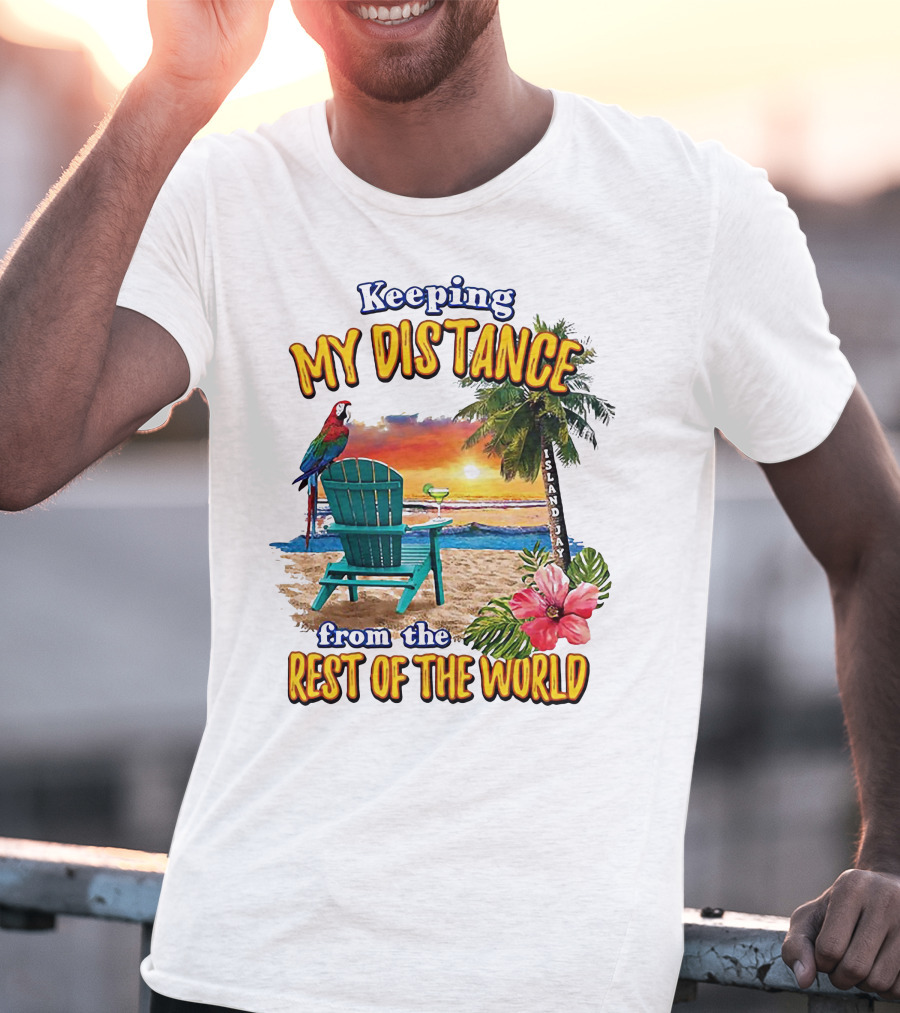 Keeping My Distance From The Rest Of The World Parrot Beach Island Jay T-Shirt