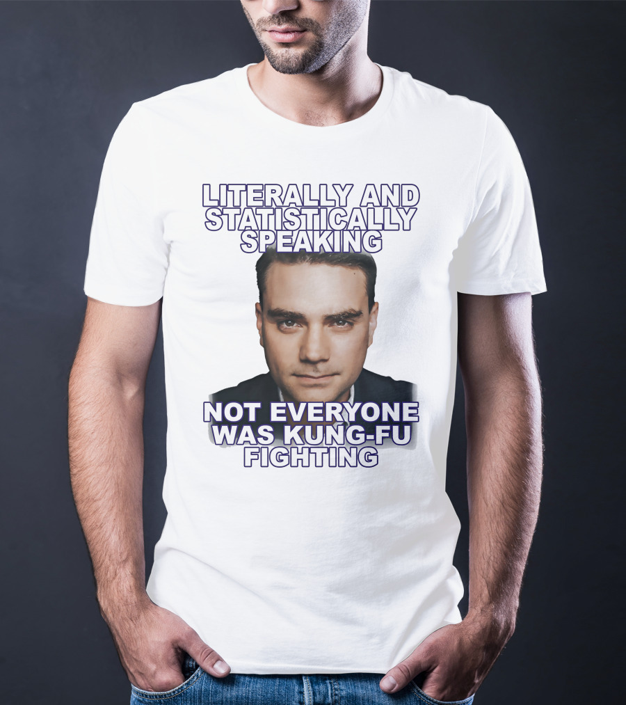 Literally And Statistically Speaking Not Everyone Was Kung Fu Fighting T-Shirt