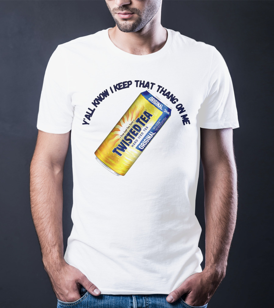 Twisted Tea Original Y'all Know I Keep That Thang On Me T-Shirt