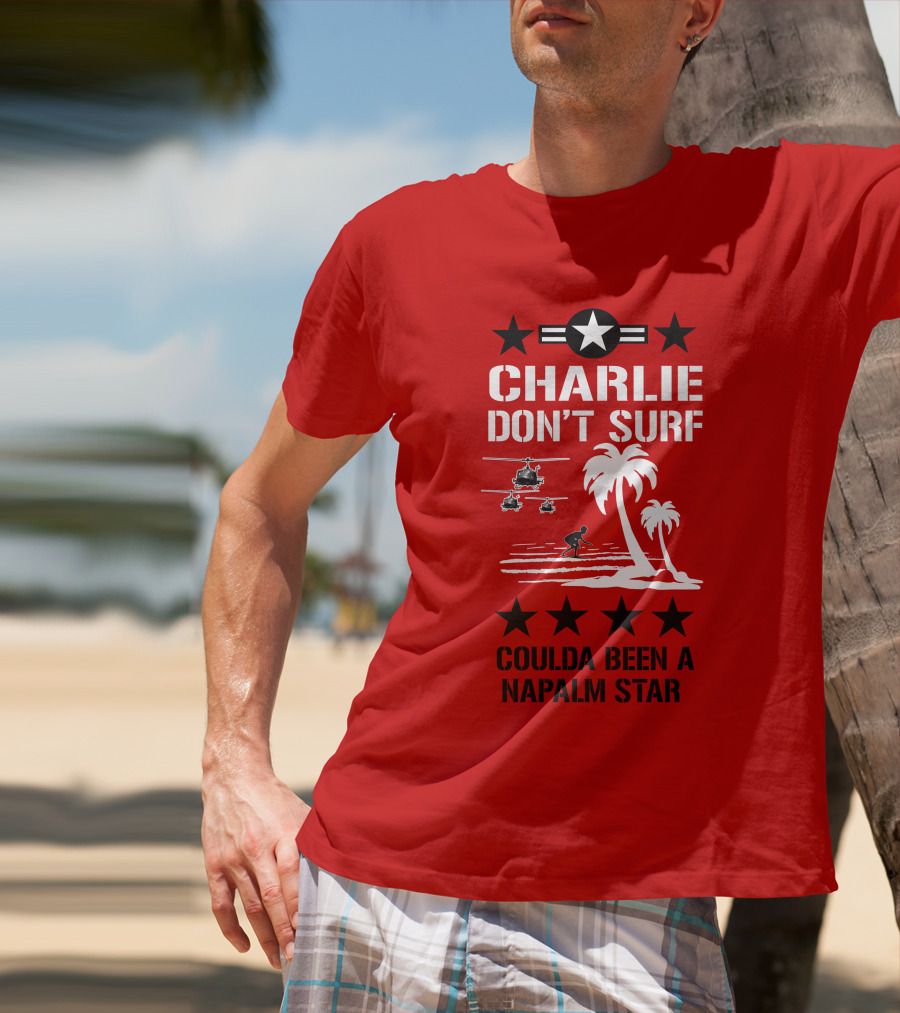 Charlie Don't Surf Coulda Been A Napalm Star T-Shirt