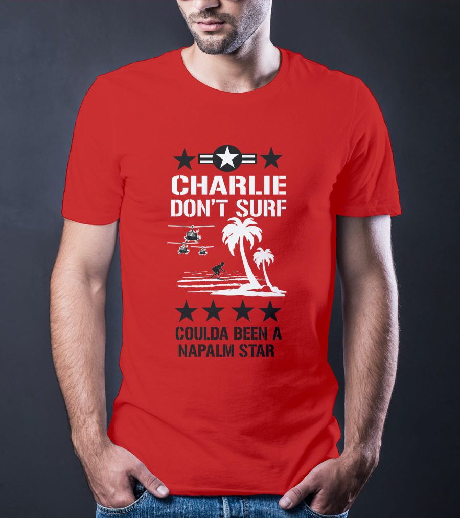 Charlie Don't Surf Coulda Been A Napalm Star T-Shirt