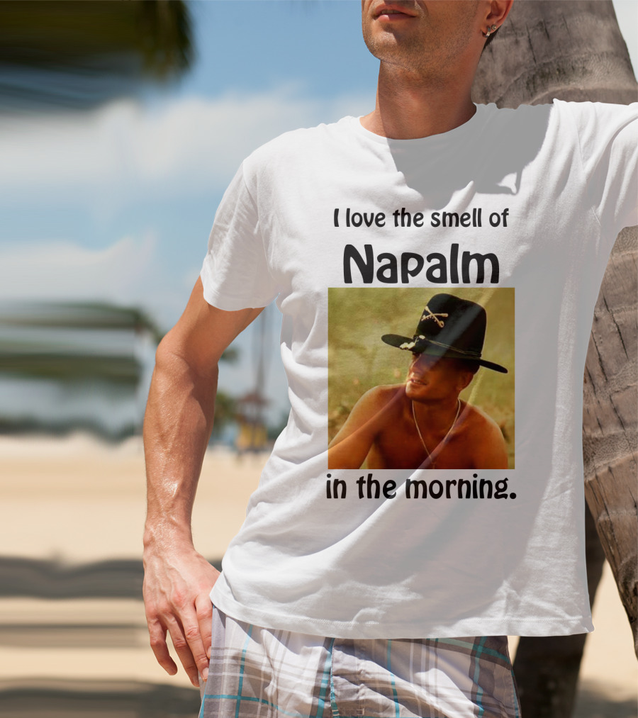 I Love The Smell Of Napalm In The Morning Apocalypse Now T-Shirt
